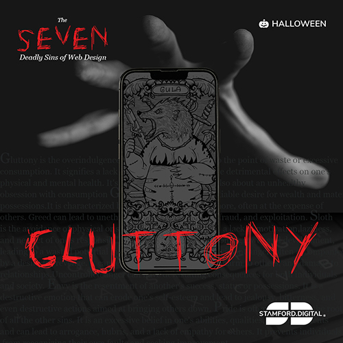 The image is dark, with a shadowy hand coming from the background reaching out to grab a mobile phone. The phone contains a complex patterned image with a bear holding a fork in the centre of it. Bold, large, red text is positioned across the bottom of the mobile phone which reads 'GLUTTONY'. Stamford Digital logo is displayed in the bottom right. The image contains the following copy: The Seven Deadly Sins of Web Design Halloween Pride Tim Baker Posts and articles about software, technology and marketing.