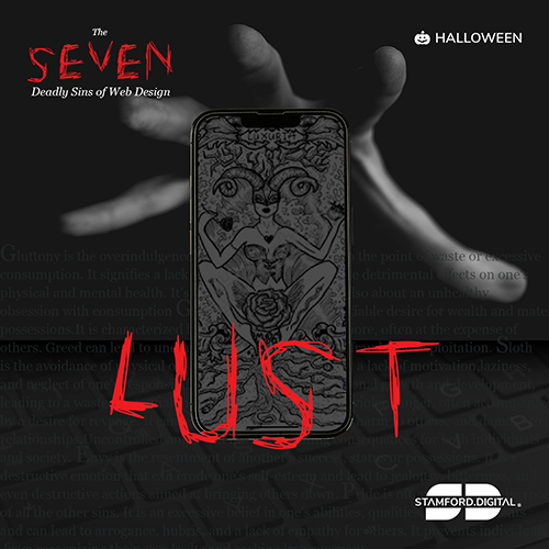 The image is dark, with a shadowy hand coming from the background reaching out to grab a mobile phone. The phone contains a complex patterned image with a lady wearing a mask sat holding a rose and an apple. Bold, large, red text is positioned across the bottom of the mobile phone which reads 'LUST'. Stamford Digital logo is displayed in the bottom right. The image contains the following copy: The Seven Deadly Sins of Web Design Halloween Pride Tim Baker Posts and articles about software, technology and marketing.