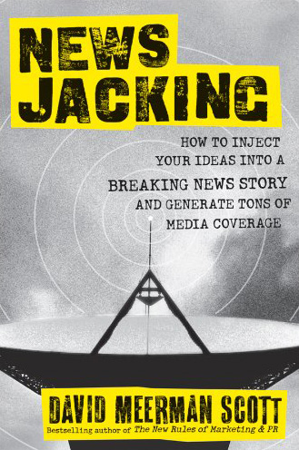Newsjacking: How to Inject your Ideas into a Breaking News Story and Generate Tons of Media Coverage